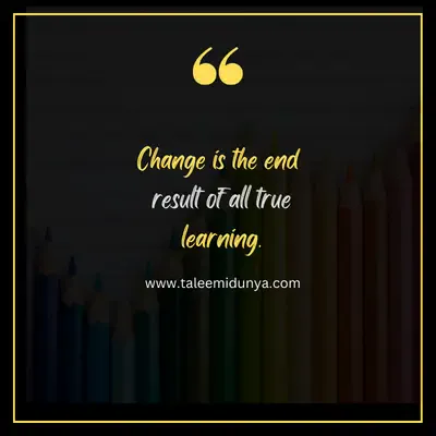 change is the end result of all true learning.